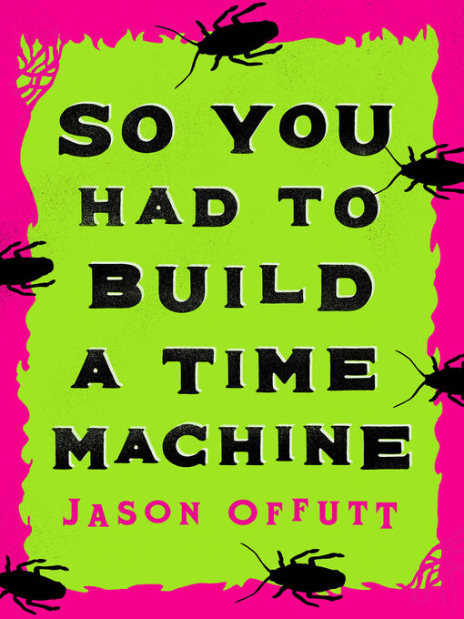 Title details for So You Had to Build a Time Machine by Jason Offutt - Available